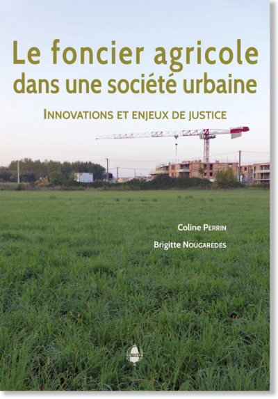 Perrin C., Nougaredes B. (2020). Le foncier agricole dans une société urbaine : Innovations et enjeux de justice. Cardère, 360 p.
